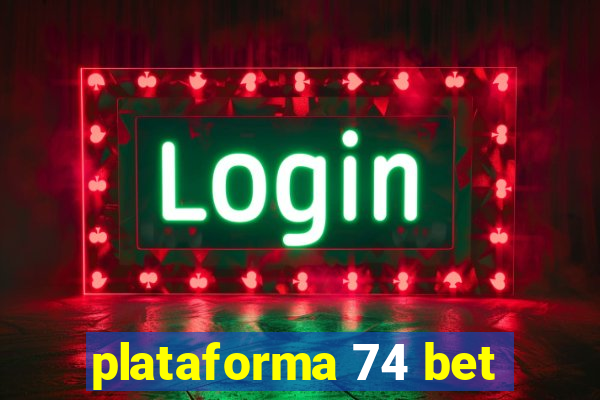 plataforma 74 bet